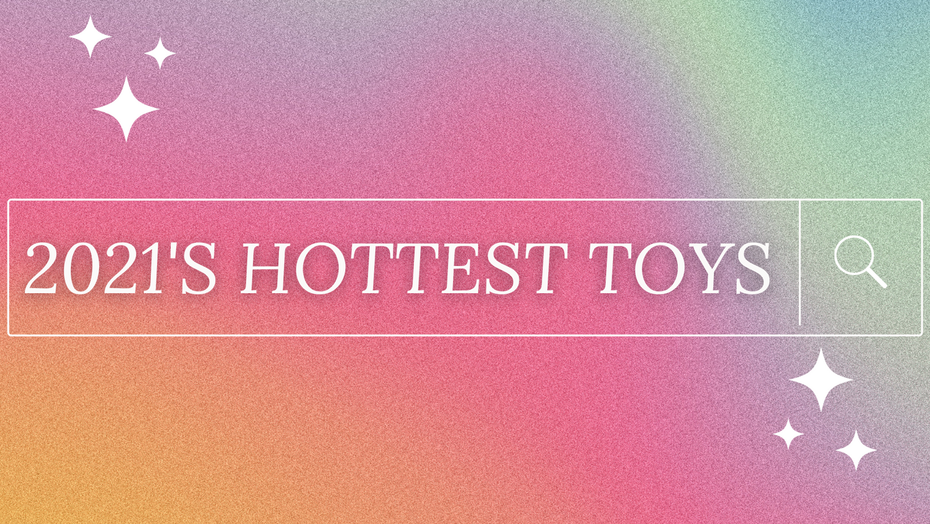 2021's Hottest Toys & Gifts